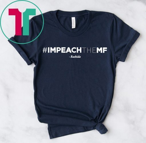 Rashida Tlaib Impeach The Mf Hashtag Tee Shirt