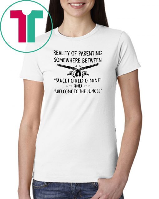 Reality of parenting somewhere between sweet child o' mine and welcome to the jungle shirt