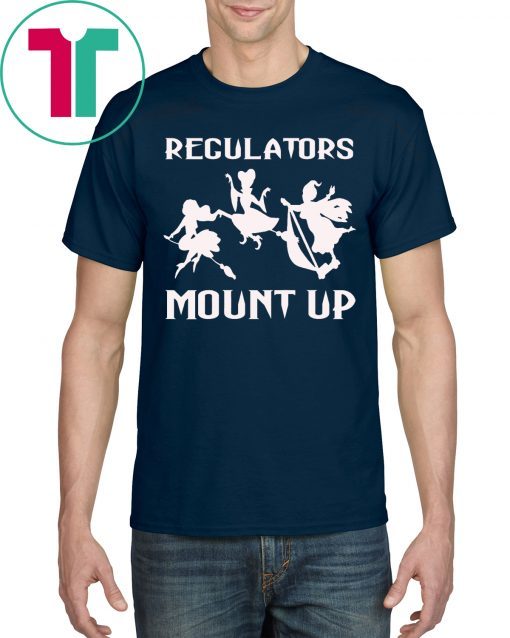 Regulators Mount Up Witches Halloween Costume Gift Shirt