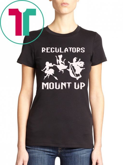 Regulators Mount Up Witches Halloween Costume Gift Shirt