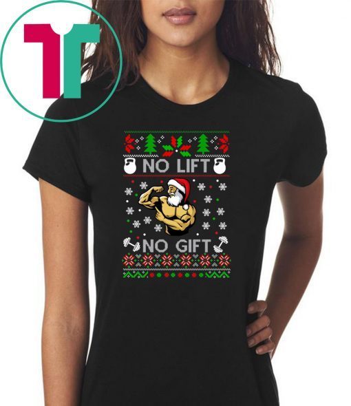 Santa No lift No gift Christmas sweater Tee Shirt