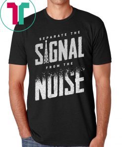 Separate The Signal From The Noise Tee Shirt