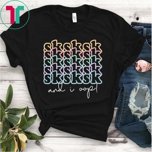 SkSkSk and i oop T-Shirt