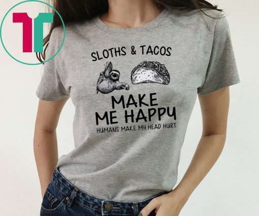 Sloths And Tacos Make Me Happy Humans Make My Head Hurt T-Shirt