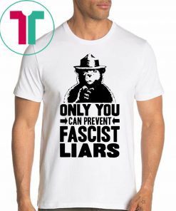 Smokey The Bear Only You Can Prevent Fascist Liars Tee Shirt