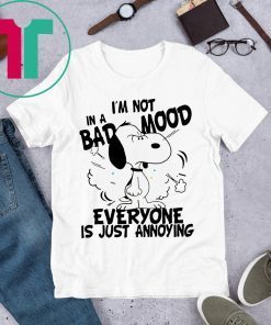 Snoopy I’m Not in a Bad Mood Everyone is Just Annoying Funny T-Shirt