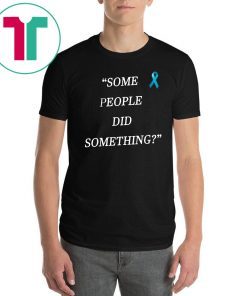 Mens Some People Did Something Shirts