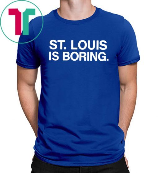 St Louis Is Boring T-Shirt