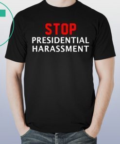 Stop Presidential Harassment Tee Shirt