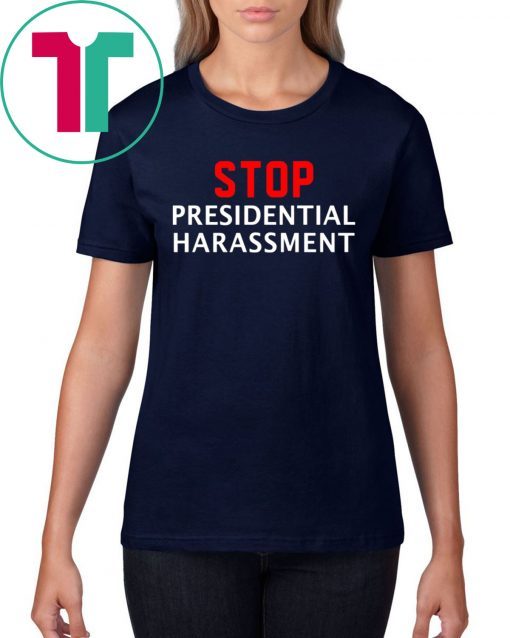 Stop Presidential Harassment Tee Shirt