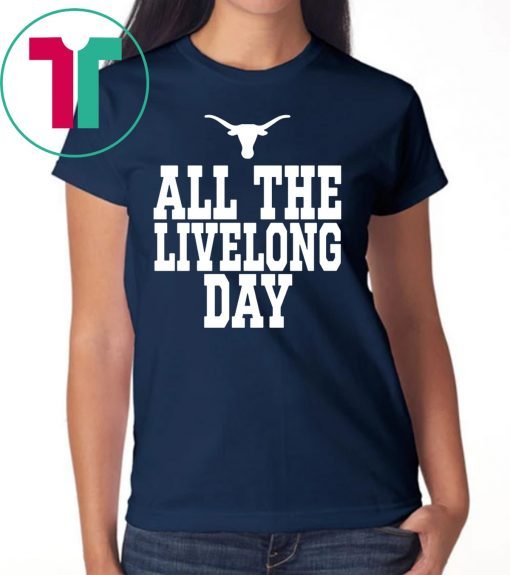 Texas All The Livelong Day T-Shirt for Mens Womens Kids