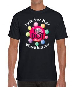 The Dot Day 2019 Make Your Mark And See Where It Takes You T-Shirt