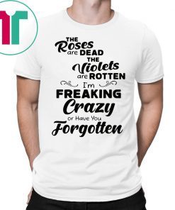 The Roses are dead the violets are rotten tee shirt