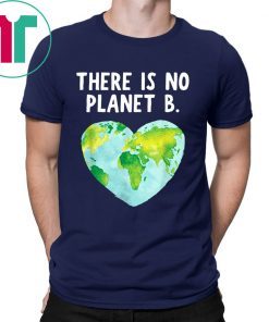 There Is No Planet B - Love Earth T-Shirt