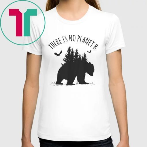 There is No Planet B T-Shirt Earth Day Save Our Planet Gift