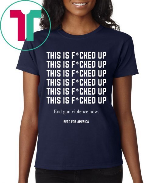 This Is Fucked Up End Gun Violence Tee Shirt