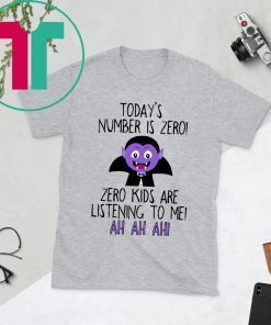 Today’s number is zero Zero kids are listening to me tee shirt
