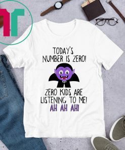 Today’s number is zero Zero kids are listening to me tee shirt