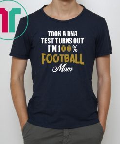 Took a dna test turns out I'm 100% football mom shirt