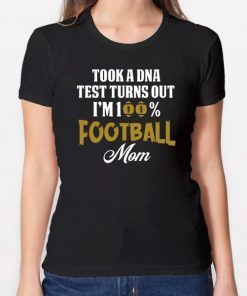 Took a dna test turns out I'm 100% football mom shirt