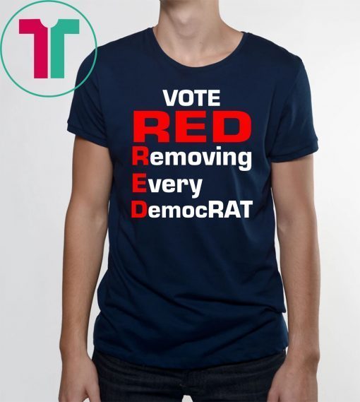 Trump 2020 vote red removing every democrat T-Shirt