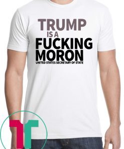 Trump is A Fucking MORON Tee Shirt
