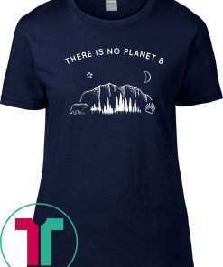 There Is No Planet B Funny Camping Shirt Gift Tee Shirt
