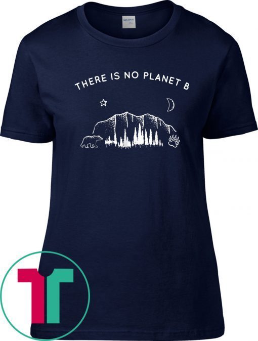 There Is No Planet B Funny Camping Shirt Gift Tee Shirt