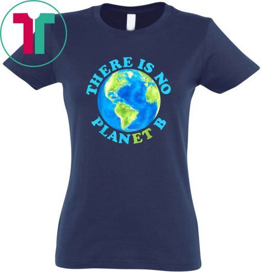 There Is No Planet B T shirt Earth Day Tshirt Men Women Kids