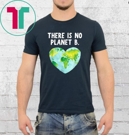 There Is No Planet B - Love Earth Tee Shirt