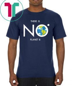 Earth Day Shirt Environmental There is no planet B tee for Tee