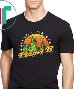 Wake Up! There Is No Planet B Vintage Style Tee Shirt