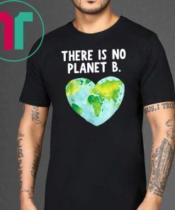There Is No Planet B - Love Earth Tee Shirt