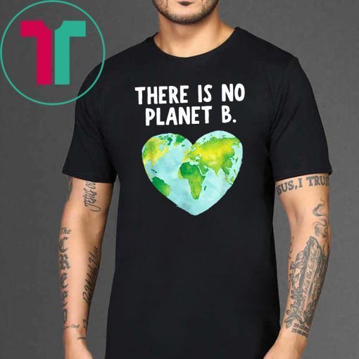 There Is No Planet B - Love Earth Tee Shirt