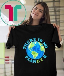 There Is No Planet B T shirt Earth Day Tshirt Men Women Kids