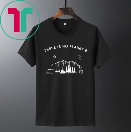 There Is No Planet B Funny Camping Shirt Gift Tee Shirt