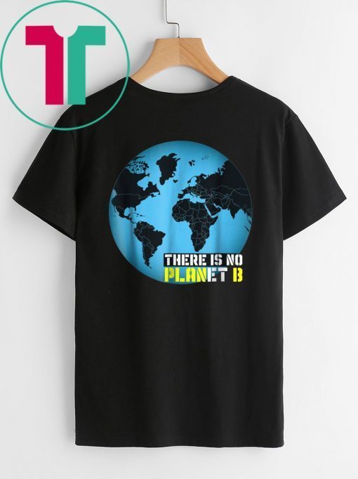 Global Warming Awareness: There Is No Planet B T-shirt