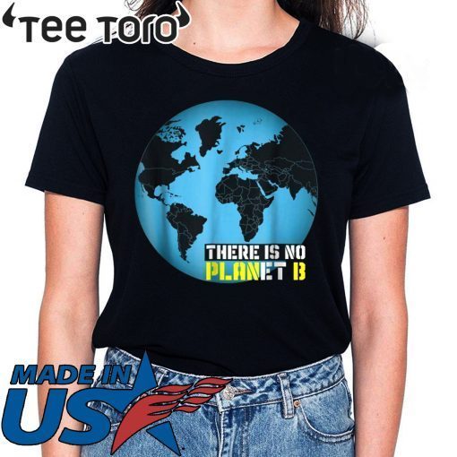 Global Warming Awareness: There Is No Planet B T-shirt