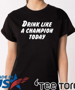 Drink Like A Champion Today Classic T-Shirt
