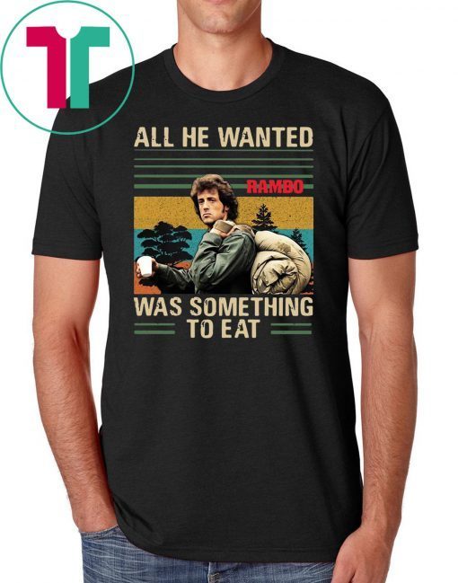 Vintage rambo all he wanted was something to eat shirt