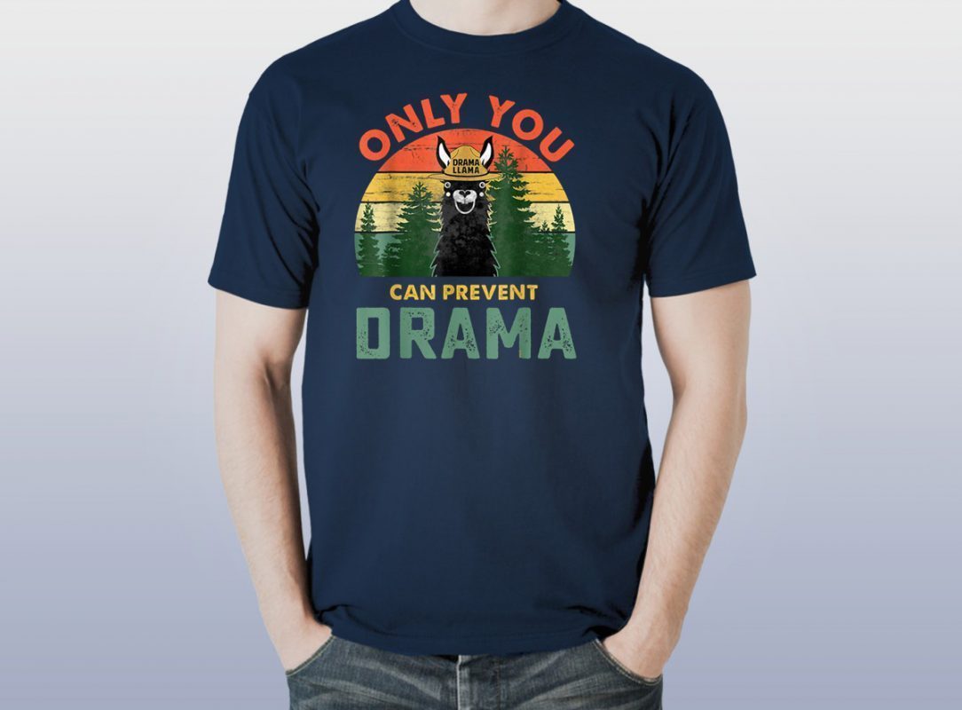 only you can prevent drama llama shirt