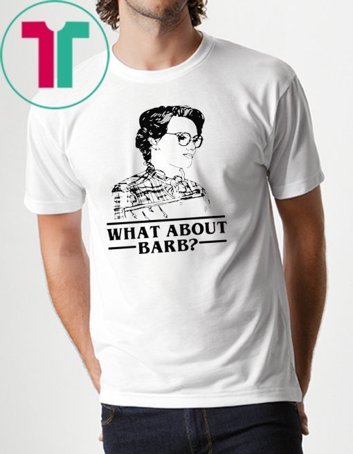 WHAT ABOUT BARB STRANGER THINGS JUSTICE FOR BARB SHIRT
