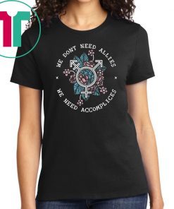 We don’t need allies we need accomplices shirt
