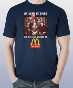 We used to smile and then we worked at mcdonald’s horror movies characters shirt