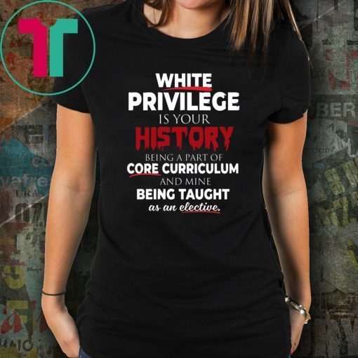 White Privilege T-Shirt
