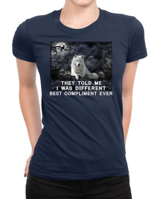 Wolf they told me i was different best compliment ever shirt