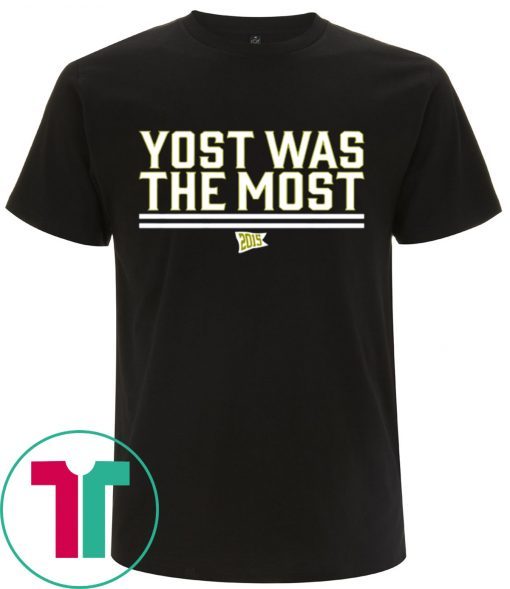 Yost Was The Most Tee Shirt