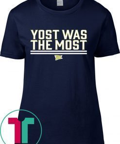 Yost Was The Most Tee Shirt