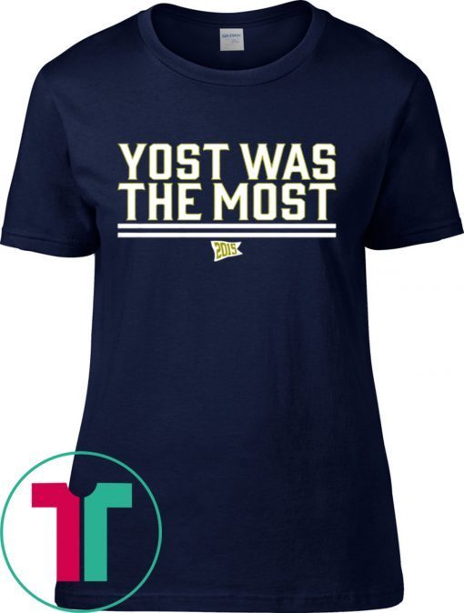 Yost Was The Most Tee Shirt