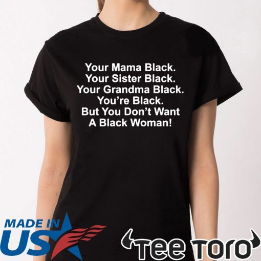 Your mama black your sister black your grandma black tee shirt